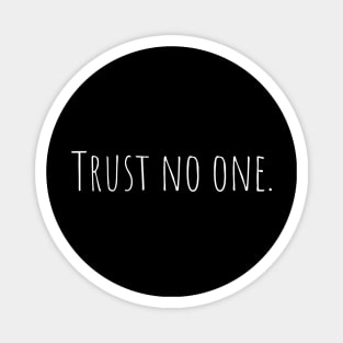 Trust no one. Magnet